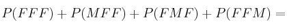 P(FFF) + P(MFF) + P(FMF) + P(FFM) =