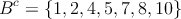 B^c = \{ 1,2,4,5,7,8,10 \}