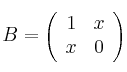 B =\left(
\begin{array}{cc}
 1 & x \\
 x & 0
\end{array}
\right)
