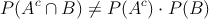 P(A^c \cap B) \neq P(A^c) \cdot P(B)
