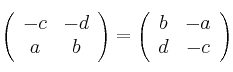 \left(
\begin{array}{cc}
-c & -d
\\ a & b
\end{array}
\right) =
\left(
\begin{array}{cc}
b & -a
\\ d & -c
\end{array}
\right) \left(
\begin{array}{cc}
-c & -d
\\ a & b
\end{array}
\right) =
\left(
\begin{array}{cc}
b & -a
\\ d & -c
\end{array}
\right)