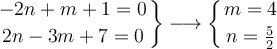 \left.
-2n+m+1=0  \atop
2n-3m+7=0
\right\}
\longrightarrow \left\{ m=4 \atop n=\frac{5}{2} \right.