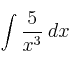 \int \frac{5}{x^3} \: dx