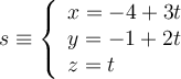 s \equiv
\left\{
\begin{array}{l}
x = -4+3t
\\ y = -1+2t
\\ z = t
\end{array}
\right.
s \equiv
\left\{
\begin{array}{l}
x = -4+3t
\\ y = -1+2t
\\ z = t
\end{array}
\right.