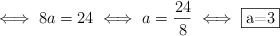 \iff 8a=24 \iff a=\frac{24}{8} \iff \fbox{a=3}