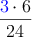 \frac{\textcolor{blue}{3} \cdot 6}{24}