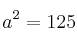 a^2=125