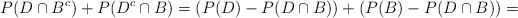 P(D \cap B^c) + P(D^c \cap B) = \left( P(D)-P(D \cap B) \right) + \left( P(B)-P(D \cap B) \right)=