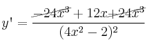 y\textsc{\char13}=\frac{\cancel{-24x^3}+12x \cancel{+24x^3}}{(4x^2-2)^2} y\textsc{\char13}=\frac{\cancel{-24x^3}+12x \cancel{+24x^3}}{(4x^2-2)^2}