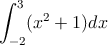 \int_{-2}^3 (x^2+1)dx