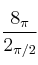 \frac{8_\pi}{2_{\pi / 2}}