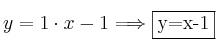 y=1 \cdot x - 1 \Longrightarrow \fbox{y=x-1} y=1 \cdot x - 1 \Longrightarrow \fbox{y=x-1}