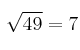 \sqrt{49} = 7