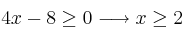 4x-8 \geq 0 \longrightarrow x \geq 2