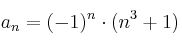 a_n = (-1)^n \cdot (n^3+1) a_n = (-1)^n \cdot (n^3+1)