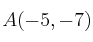 A(-5,-7)