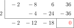  \polyhornerscheme[x=2,resultstyle=\color{red},resultbottomrule,resultleftrule,resultrightrule]{-2x^3-8x^2+6x+36}