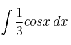 \int \frac{1}{3} cos x \: dx