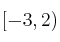[-3,2)