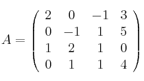 A =
\left(
\begin{array}{cccc}
     2 & 0 & -1 & 3
  \\ 0 & -1 & 1 & 5
  \\ 1 & 2 & 1& 0 
  \\ 0 & 1 & 1& 4
\end{array}
\right)
