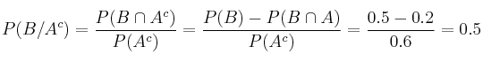 P(B/A^c) = \frac{P(B \cap A^c)}{P(A^c)} =\frac{P(B)-P(B \cap A)}{P(A^c)}=\frac{0.5-0.2}{0.6}=0.5 P(B/A^c) = \frac{P(B \cap A^c)}{P(A^c)} =\frac{P(B)-P(B \cap A)}{P(A^c)}=\frac{0.5-0.2}{0.6}=0.5