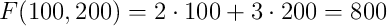 F(100,200)=2 \cdot 100+3 \cdot 200 =800