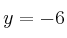 y=-6