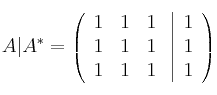 A|A^* = \left(
\begin{array}{ccc}
1 & 1 & 1
\\ 1 & 1 & 1
\\ 1 & 1 & 1
\end{array}
\right. \left| \begin{array}{c}
1 \\ 1 \\ 1 \end{array} \right) A|A^* = \left(
\begin{array}{ccc}
1 & 1 & 1
\\ 1 & 1 & 1
\\ 1 & 1 & 1
\end{array}
\right. \left| \begin{array}{c}
1 \\ 1 \\ 1 \end{array} \right)