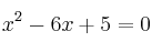 x^2 - 6x + 5  = 0