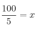  \frac{100}{5} = x