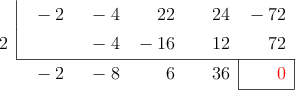  \polyhornerscheme[x=2,resultstyle=\color{red},resultbottomrule,resultleftrule,resultrightrule]{-2x^4-4x^3+22x^2+24x-72}