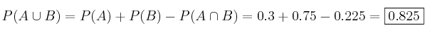 P(A \cup B) = P(A) + P(B) - P(A \cap B) = 0.3+0.75-0.225=\fbox{0.825}