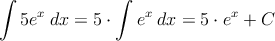 \int 5 e^x\: dx= 5 \cdot \int e^x\: dx= 5 \cdot e^x+C
