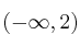 (-\infty, 2)