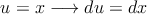 u=x \longrightarrow du = dx