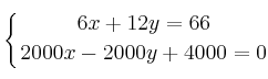 \displaystyle {
\left\{ {6x+12y=66 \atop 2000x-2000y+4000=0 } \right.}