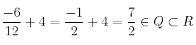 \frac{-6}{12} +4= \frac{-1}{2} +4= \frac{7}{2} \in Q \subset R \frac{-6}{12} +4= \frac{-1}{2} +4= \frac{7}{2} \in Q \subset R