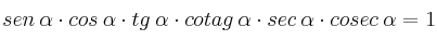 sen \: \alpha \cdot cos \: \alpha \cdot tg \: \alpha \cdot cotag \: \alpha \cdot sec \: \alpha \cdot cosec \: \alpha = 1