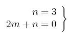  \left.
\begin{array}{r}
 n = 3 \\
2m+ n = 0
\end{array}
\right\} 