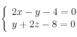 \left\{ 
\begin{array}{lll}
2x-y-4=0
\\y+2z-8=0
\end{array}
\right.
