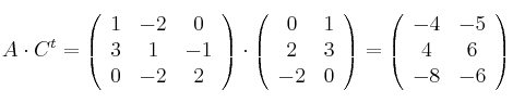 A \cdot C^t = \left(
\begin{array}{ccc} 
     1 & -2 & 0
  \\ 3 & 1 & -1
  \\ 0 & -2 & 2
\end{array}
\right) \cdot 
\left(
\begin{array}{ccc}
     0 & 1 
  \\ 2 & 3 
  \\ -2 & 0
\end{array}
\right) = \left(
\begin{array}{ccc}
     -4 & -5 
  \\ 4 & 6 
  \\ -8 & -6
\end{array}
\right)
