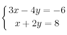 \displaystyle {
\left\{ {3x-4y=-6 \atop x+2y=8 } \right.}