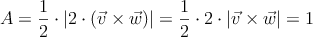 A = \frac{1}{2} \cdot \left| 2 \cdot (\vec{v} \times \vec{w})  \right| =\frac{1}{2} \cdot 2 \cdot |\vec{v} \times \vec{w}|=1