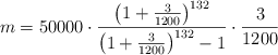 m = 50000 \cdot \frac{\left( 1+\frac{3}{1200} \right)^{132}}{\left( 1+\frac{3}{1200} \right)^{132} -1} \cdot \frac{3}{1200} m = 50000 \cdot \frac{\left( 1+\frac{3}{1200} \right)^{132}}{\left( 1+\frac{3}{1200} \right)^{132} -1} \cdot \frac{3}{1200}