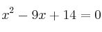  x^2 - 9x + 14 = 0