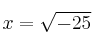 x= \sqrt{-25}