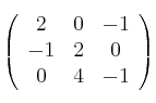  \left(
\begin{array}{ccc}
    2 & 0 & -1 
\\ -1 & 2 & 0
\\ 0 & 4 & -1
\end{array}
\right )