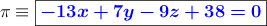 \pi \equiv \fbox{\textcolor{blue}{\bm{-13x+7y-9z+38=0}}}