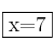 \fbox{x=7}