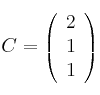  C=
\left(
\begin{array}{c}
     2
  \\ 1
  \\ 1
\end{array}
\right)
